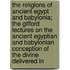 The Religions Of Ancient Egypt And Babylonia; The Gifford Lectures On The Ancient Egyptian And Babylonian Conception Of The Divine Delivered In