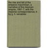 The Rise And Fall Of The Emperor Maximilian, A Narrative Of The Mexican Empire, 1861-7, With The Imperial Correspondence, Tr. By G. H. Venables door Mile Kratry