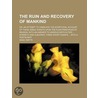 The Ruin And Recovery Of Mankind; Or, An Attempt To Vindicate The Scriptural Account Of These Great Events Upon The Plain Principles Of Reason. door Isaac Watts