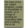 The Trials Of The Rev. Robert Bingham, Curate Of Maresfield, In Sussex, On A Charge Of Sending An Incendiary Letter, And Of Setting Fire To His door Union Fire-Office