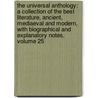 The Universal Anthology: A Collection Of The Best Literature, Ancient, Mediaeval And Modern, With Biographical And Explanatory Notes, Volume 25 door Lon Valle