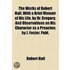 The Works Of Robert Hall. With A Brief Memoir Of His Life, By Dr. Gregory; And Observations On His Character As A Preacher, By J. Foster. Publ.