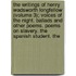 The Writings Of Henry Wadsworth Longfellow (Volume 3); Voices Of The Night. Ballads And Other Poems. Poems On Slavery. The Spanish Student. The