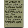 The Writings Of William Paterson; Notices Of Some Of Paterson's Contemporaries And Of His Friends. Notices Of The Patersons. Dialogues Upon The door William Paterson