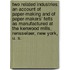 Two Related Industries; An Account Of Paper-Making And Of Paper-Makers' Felts As Manufactured At The Kenwood Mills, Rensselaer, New York, U. S.