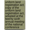 Uniform Land Registration Act; Copy Of The Uniform Land Registration Act, Adopted At The Twenty-Sixth Annual Meeting Of The National Conference door Eugene C. Massie