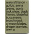 Warcraft Fanon - Guilds: Arena Teams, Aunty Jack Show, Black Flames, Bladefist Buccaneers, Bloodforged, Crimson Blades, Dragon Warriors, Lawn O