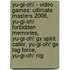 Yu-Gi-Oh! - Video Games: Ultimate Masters 2006, Yu-Gi-Oh! Forbidden Memories, Yu-Gi-Oh! Gx Spirit Caller, Yu-Gi-Oh! Gx Tag Force, Yu-Gi-Oh! Nig