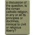 A Discussion Of The Question, Is The Roman Catholic Religion, In Any Or All Its Principles Or Doctrines, Inimical To Civil Or Religious Liberty?