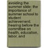 Avoiding The Summer Slide: The Importance Of Summer School To Student Achievement: Hearing Before The Committee On Health, Education, Labor, And