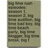 Big Time Rush - Episodes: Season 1, Season 2, Big Time Audition, Big Time Bad Boy, Big Time Beach Party, Big Time Blogger, Big Time Break, Big T