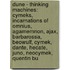 Dune - Thinking Machines: Cymeks, Incarnations Of Omnius, Agamemnon, Ajax, Barbarossa, Beowulf, Cymek, Dante, Hecate, Juno, Neocymek, Quentin Bu