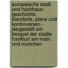 Europaische Stadt Und Hochhaus: Geschichte, Standorte, Plane Und Kontroversen - Dargestellt Am Beispiel Der Stadte Frankfurt Am Main Und Munchen door Christian Eitz