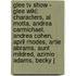 Glee Tv Show - Glee Wiki: Characters, Al Motta, Andrea Carmichael, Andrea Cohen, April Rhodes, Artie Abrams, Aunt Mildred, Azimio Adams, Becky J