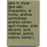 Glee Tv Show - Glee Wiki: Characters, Al Motta, Andrea Carmichael, Andrea Cohen, April Rhodes, Artie Abrams, Aunt Mildred, Azimio Adams, Becky J by Source Wikia