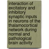 Interaction Of Excitatory And Inhibitory Synaptic Inputs In Neurons Of The Thalamocortical Network During Normal And Pathological Brain Activity door Ashlan Paige Reid