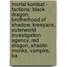 Mortal Kombat - Factions: Black Dragon, Brotherhood Of Shadow, Kreeyans, Outerworld Investigation Agency, Red Dragon, Shaolin Monks, Vampire, Ba door Source Wikia