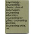 Psychology - Counselling: Clients, Clinical Supervision, Counseling Education, Counseling For Gifted, Counseling Journals, Counseling Skills, Co
