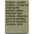Recipes - Cookie Recipes: 10 Tips For Making The Perfect Cookie, Albanian Date Cookies, Alfajores, Almond Cookies, Almond Crescent Cookies, Almo