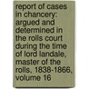 Report Of Cases In Chancery: Argued And Determined In The Rolls Court During The Time Of Lord Landale, Master Of The Rolls, 1838-1866, Volume 16 by Charles Beavan