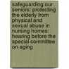 Safeguarding Our Seniors: Protecting The Elderly From Physical And Sexual Abuse In Nursing Homes: Hearing Before The Special Committee On Aging by United States Congress Senate