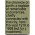 The Chronicle Of Perth; A Register Of Remarkable Occurrences, Chiefly Connected With That City, From The Year 1210 To 1668 [Ed. By J. Maidment].