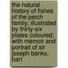 The Natural History Of Fishes Of The Perch Family; Illustrated By Thirty-Six Plates Coloured; With Memoir And Portrait Of Sir Joseph Banks, Bart door Sir William Jardine