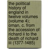 The Political History Of England In Twelve Volumes (volume 4); Oman, C. From The Accession Of Richard Ii To The Death Of Richard Iii (1377-1485) door William Hunt