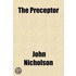 The Preceptor; Being A Simple System For Enabling Young Men To Acquire A Knowledge Of The Doctrines Of The Gospel And The Ability To Preach Them