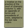 A Treatise On The Practice Of The Court Of Chancery (Volume 1); With An Appendix Of Forms And Precedents Of Costs, Adapted To The Last New Orders door John Sidney Smith