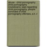 Abuse - Child Pornography: Child Pornography Crackdowns, Laws Regarding Child Pornography, People Convicted Of Child Pornography Offenses, A.H. V door Source Wikia