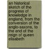 An Historical Sketch Of The Progress Of Knowledge In England, From The Conversion Of The Anglo-Saxons, To The End Of The Reign Of Queen Elisabeth