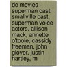 Dc Movies - Superman Cast: Smallville Cast, Superman Voice Actors, Allison Mack, Annette O'Toole, Cassidy Freeman, John Glover, Justin Hartley, M door Source Wikia