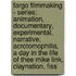 Fargo Filmmaking - Series: Animation, Documentary, Experimental, Narrative, Acrotomophilia, A Day In The Life Of Thee Mike Link, Claynation, Fiss