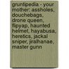 Gruntipedia - Your Mother: Assholes, Douchebags, Drone Queen, Flipyap, Haunted Helmet, Hayabusa, Heretics, Jackal Sniper, Jiralhanae, Master Gunn by Source Wikia