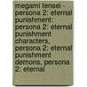Megami Tensei - Persona 2: Eternal Punishment: Persona 2: Eternal Punishment Characters, Persona 2: Eternal Punishment Demons, Persona 2: Eternal by Source Wikia
