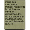 Muse Des Monumens Franais: Histoire De La Peinture Sur Verre, Et Description Des Vitraux Anciens Et Modernes, Pour Servir L'Histoire De L'Art, Re door Charles Percier