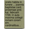 Oratio Habita In Funere ... Joannis Baptistae Card. Prolemaei Prid. Kal. Februarii 1726: In Aula Maxima Collegii Romani Coram Em. Cardinalibus... door Contuccio Contucci