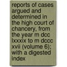 Reports Of Cases Argued And Determined In The High Court Of Chancery, From The Year M Dcc Lxxxix To M Dccc Xvii (Volume 6); With A Digested Index door Great Britain Court of Chancery