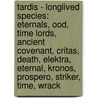 Tardis - Longlived Species: Eternals, Ood, Time Lords, Ancient Covenant, Critas, Death, Elektra, Eternal, Kronos, Prospero, Striker, Time, Wrack by Source Wikia