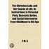 The Christian Lady, And Her Course Of Life, Or, Instructions In Personal Piety, Domestic Duties, And Social Intercourse From Childhood To Old Age