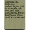 Wookieepedia - Historians: Archaeologists, Jedi Lore Keepers, Aach Een, Anki Pace, Archaeology, Blibbie, Bria Tharen, Casus Sandral, Corask Slen' by Source Wikia