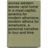 Across Western Waves~And Home In A Royal Capital, America For Modern Athenians, Modern Athens For Americans, A Personal Narrative In Tour And Time door Arthur Giles