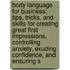 Body Language For Business: Tips, Tricks, And Skills For Creating Great First Impressions, Controlling Anxiety, Exuding Confidence, And Ensuring S