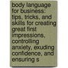 Body Language For Business: Tips, Tricks, And Skills For Creating Great First Impressions, Controlling Anxiety, Exuding Confidence, And Ensuring S door Max A. Eggert