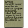 D20 Npc - Complete Warrior: Swashbuckler, Chieftain Tigerpaw And Guards, Cobolt, Half-Blue Dragon Fighter 6, Danukan-Ryttn The Posessed Cr 27, Fis by Source Wikia