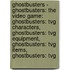 Ghostbusters - Ghostbusters: The Video Game: Ghostbusters: Tvg Characters, Ghostbusters: Tvg Equipment, Ghostbusters: Tvg Items, Ghostbusters: Tvg