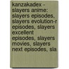 Kanzakadex - Slayers Anime: Slayers Episodes, Slayers Evolution-R Episodes, Slayers Excellent Episodes, Slayers Movies, Slayers Next Episodes, Sla door Source Wikia