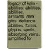 Legacy Of Kain - Abilities: Abilities, Abilities, Artifacts, Dark Gifts, Defiance Abilities, Forms, Glyphs, Spells, Absorbing Veins, Amplified For
