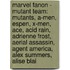Marvel Fanon - Mutant Team: Mutants, A-Men, Espen, X-Men, Ace, Acid Rain, Adrienne Frost, Aerial Assassin, Agent America, Alex Summers, Alise Blai